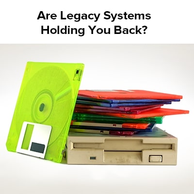 Are legacy systems holding you back?