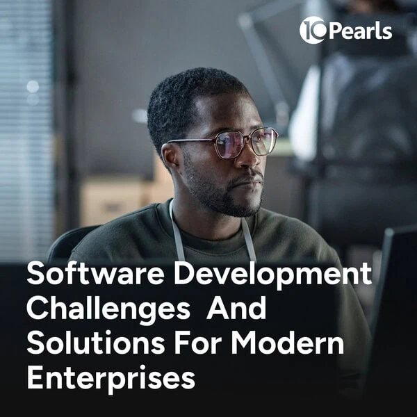 Software Development Challenges and Solutions for Modern Enterprises