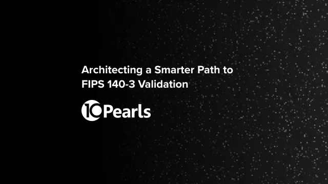 Architecting a Smarter Path to FIPS 140-3 Validation